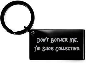 Beautiful Shoe Collecting Gifts, Don't Bother Me, I'm Shoe Collecting, Surprise Birthday Keychain For Friends From Friends, Love for shoes, Shoe collection, Sneakerhead, Nike, Adidas, Puma, Fila