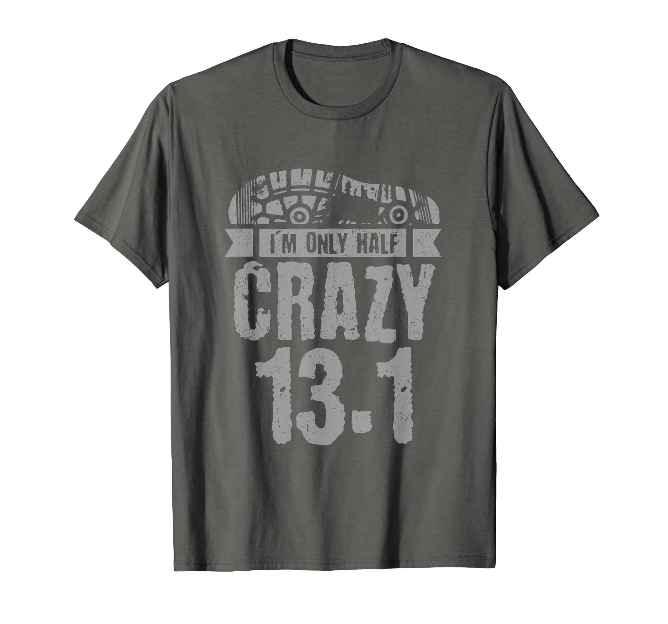 Half Marathon Tshirt, 13.1 - I'm Only Half Crazy