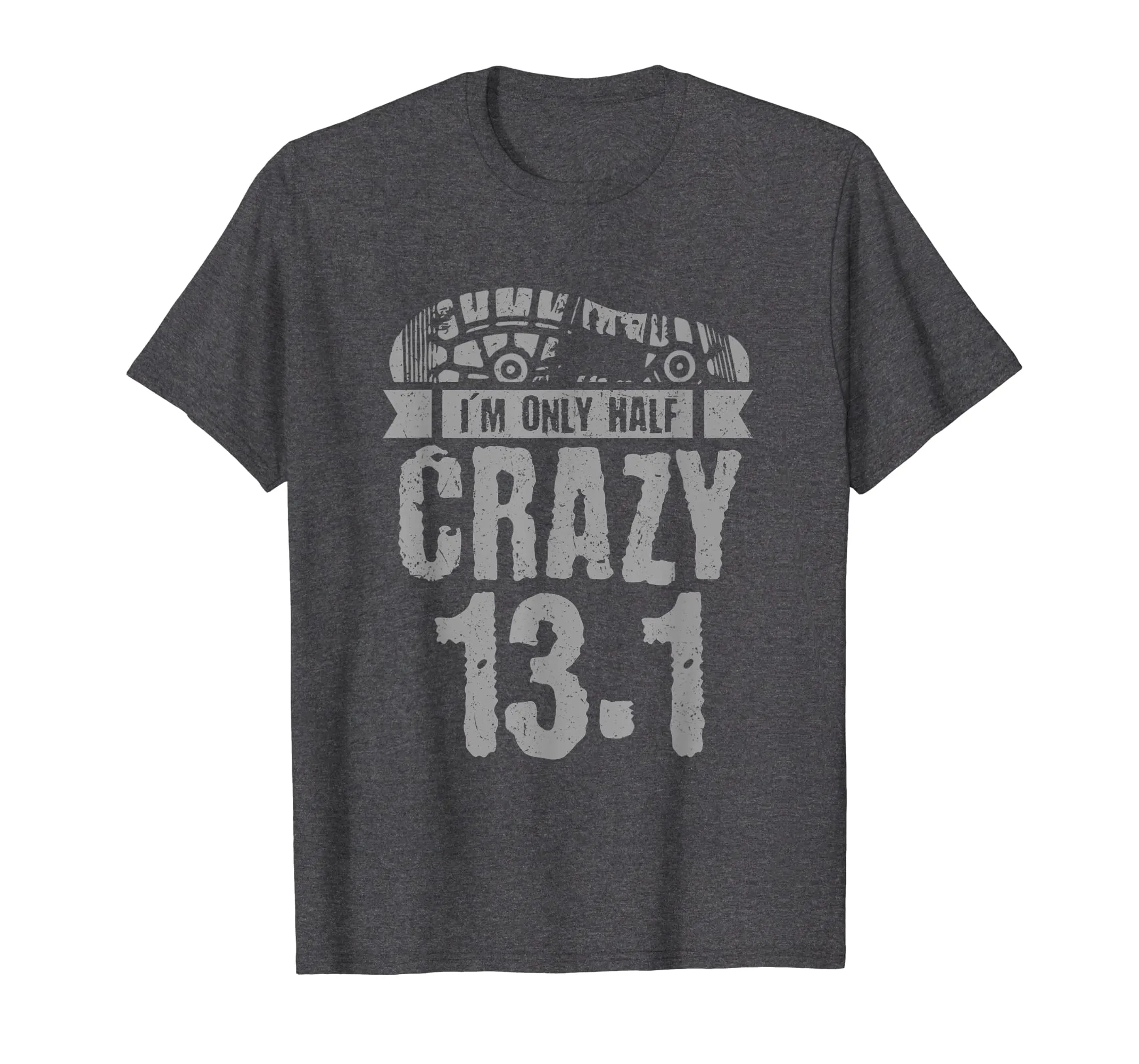 Half Marathon Tshirt, 13.1 - I'm Only Half Crazy