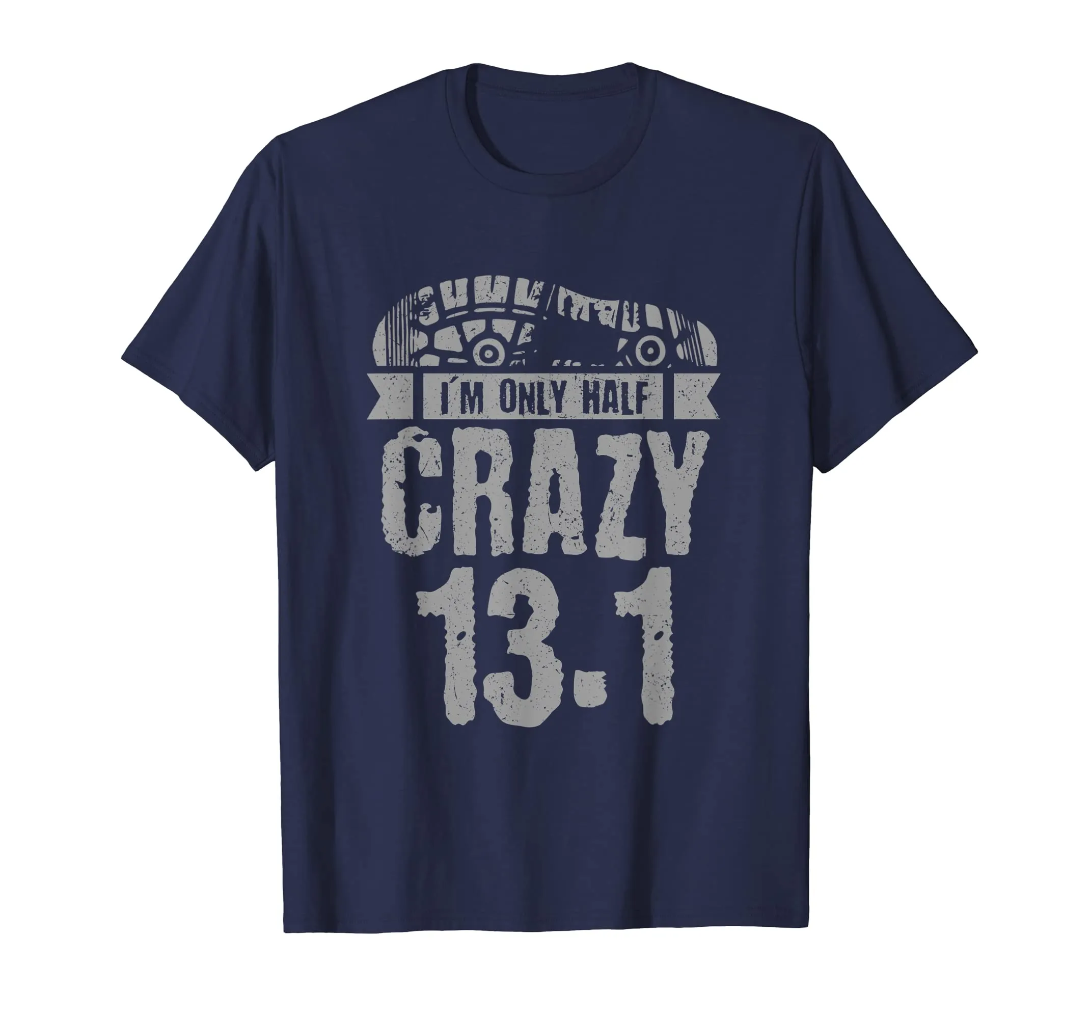 Half Marathon Tshirt, 13.1 - I'm Only Half Crazy