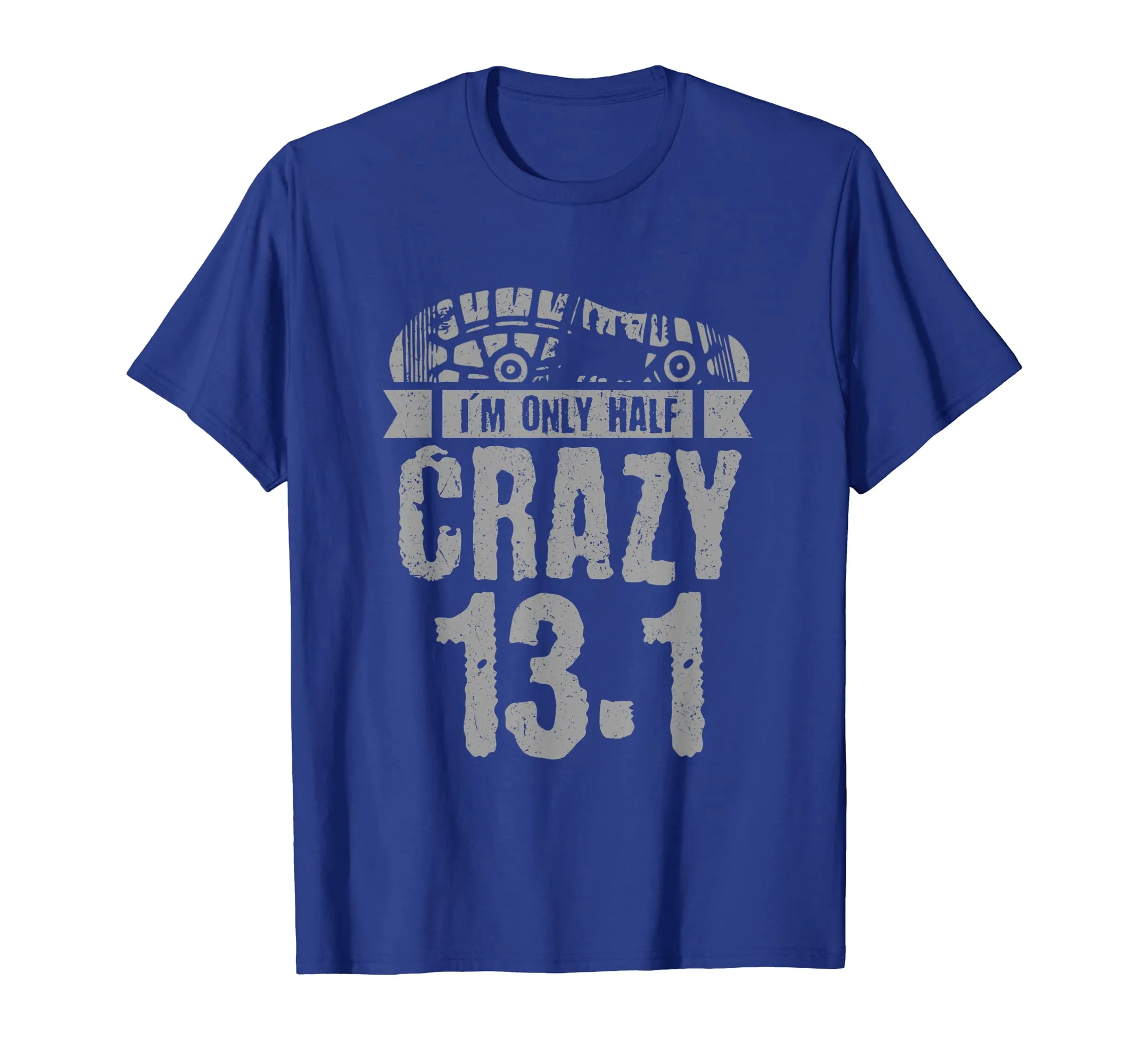 Half Marathon Tshirt, 13.1 - I'm Only Half Crazy