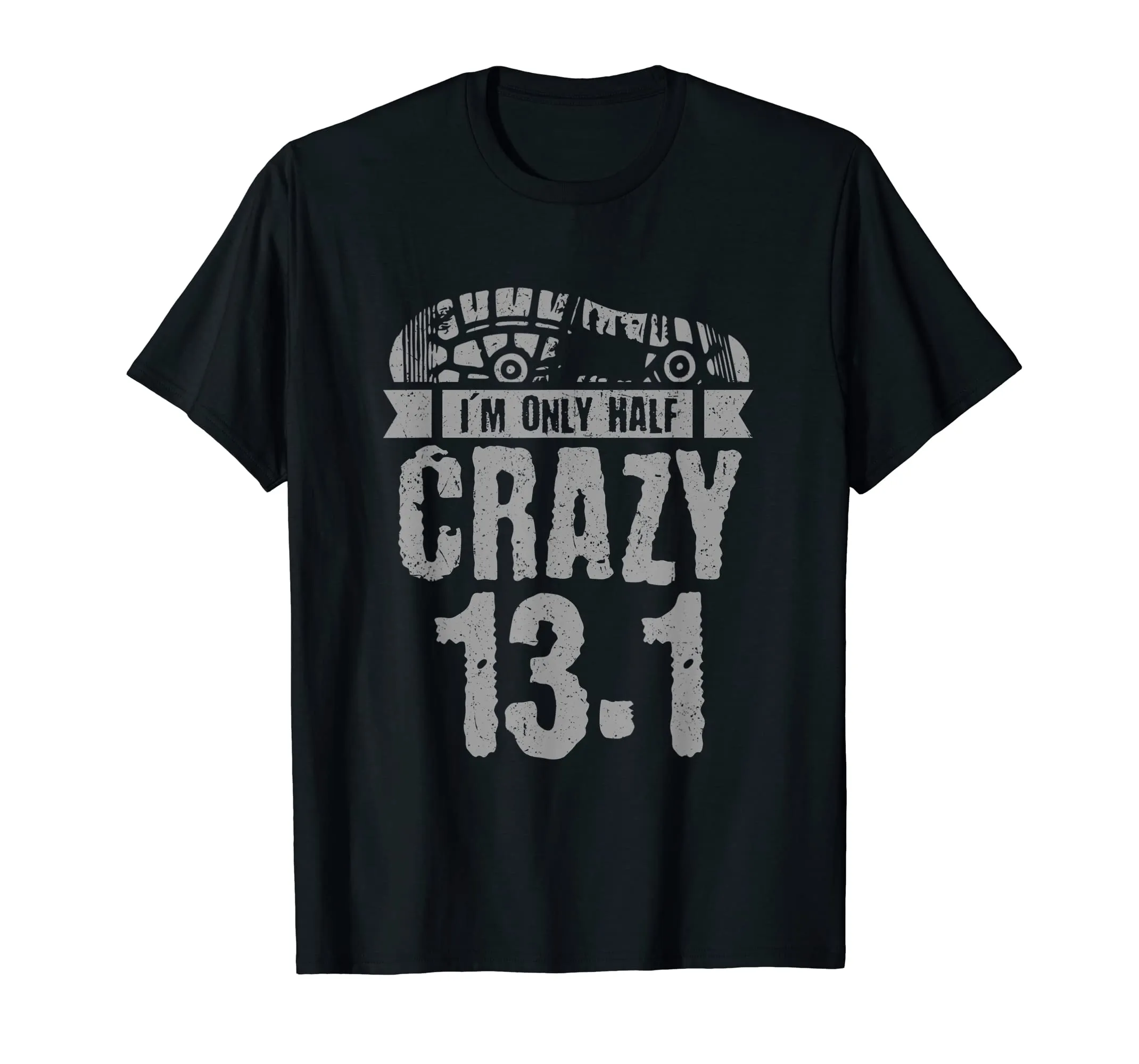Half Marathon Tshirt, 13.1 - I'm Only Half Crazy